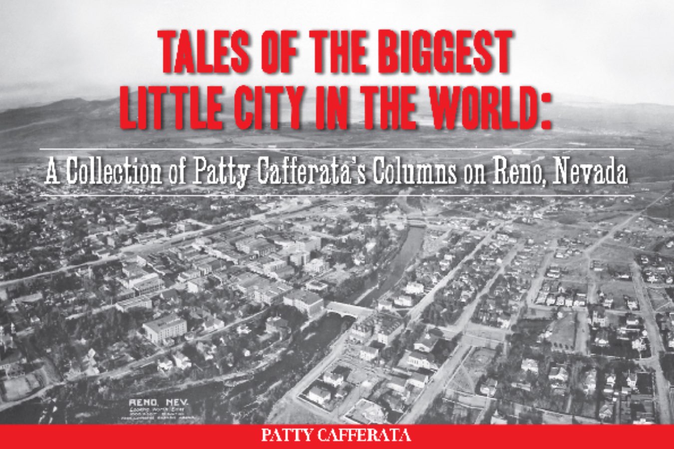 Tales of the Biggest Little City in the World: A Collection of Patty Cafferata's Columns on Reno, Nevada, Volume I Image